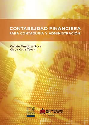 Contabilidad financiera para Contaduría y Administración Escrito por Calixto Mendoza Roca, Olson Ortiz Tovar