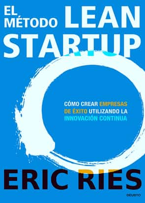 El método Lean Startup: Cómo crear empresas de éxito utilizando Escrito por Eric Ries